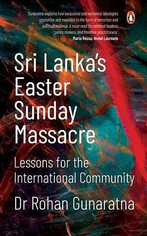 Sri Lanka's Easter Sunday Massacre: Lessons for the International Community by Rohan Gunaratna