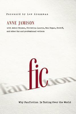 Fic: Why Fanfiction is Taking Over the World by Christina Lauren, Andy Sawyer, Jules Wilkinson, Brad Bell, Darren Wershler, Anne Jamison, Rem Stylus, Lev Grossman, Andrew Shaffer, Ron Hogan, Samira Nadkarni, Amber Benson, Cyndy Aleo, Heidi Tandy, Chris Rankin, Bethan Jones, Francesca Coppa, Tiffany Reisz, Tish Beaty, Jacqueline Lichtenberg, Jen Zern, Randi Flanagan, Rukmini Pande, Jolie Fontenot, Wendy C. Fries, Rachel Caine, V. Arrow