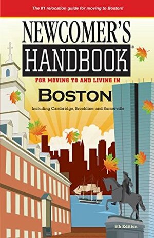 Newcomer's Handbook For Moving to and Living in Boston: Including Cambridge, Brookline, and Somerville by Linda Franklin, Angela Brown, Kyle Therese Cranston