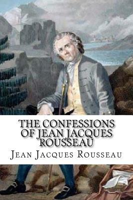 The Confessions of Jean Jacques Rousseau by Jean-Jacques Rousseau