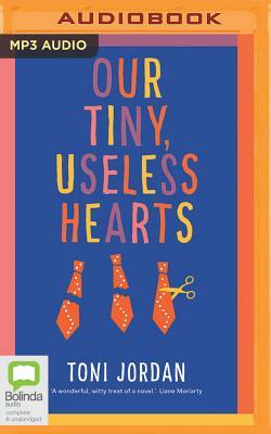 Our Tiny, Useless Hearts by Toni Jordan