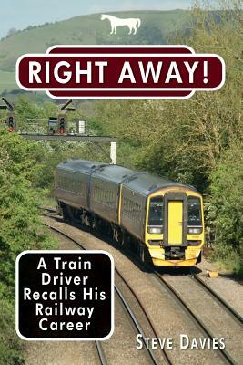 Right Away!: A Train Driver Recalls His Railway Career by Steve Davies