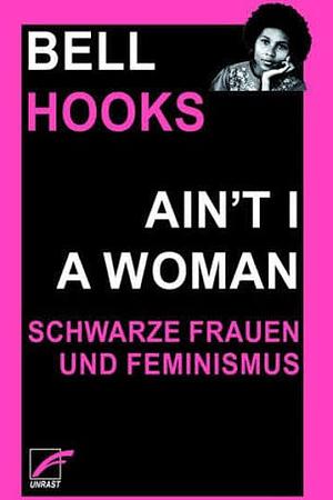 Ain't I a Woman: Schwarze Frauen und Feminismus by bell hooks