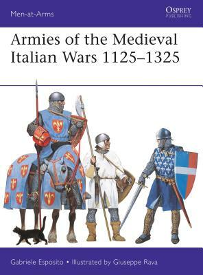 Armies of the Medieval Italian Wars 1125-1325 by Gabriele Esposito