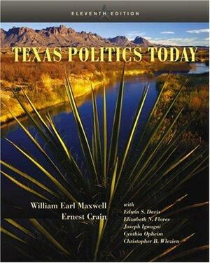 Texas Politics Today by Elizabeth N. Flores, William Earl Maxwell, Joseph Ignagni, Edwin S. Davis, Ernest Crain