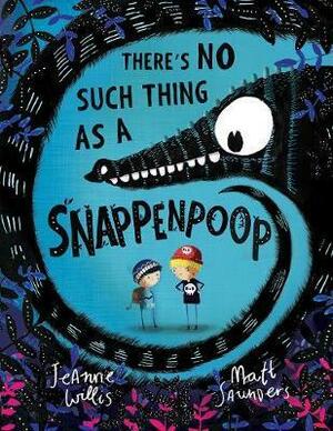 There's No Such Thing as a Snappenpoop by Jeanne Willis, Matt Saunders