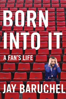 Born Into It: A Fan's Life by Jay Baruchel