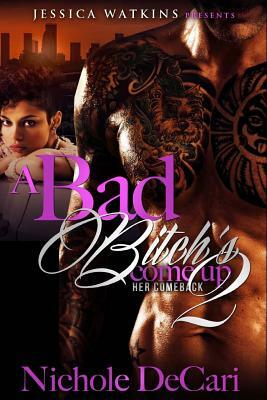 A Bad Bitch's Come Up 2 by Nichole Decari