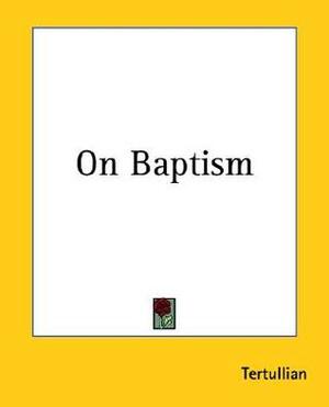 On Baptism by Tertullian