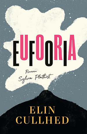Eufooria. Romaan Sylvia Plathist by Elin Cullhed