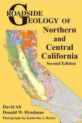 Roadside Geology of Northern and Central California by David Alt, Donald W. Hyndman