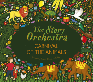The Story Orchestra: Carnival of the Animals: Press the Note to Hear Saint-Saëns' Music by Katy Flint