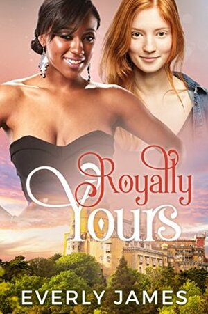 Royally Yours by Everly James