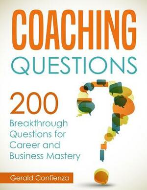 Coaching Questions: 200 Breakthrough Questions for Career and Business Mastery by Gerald Confienza