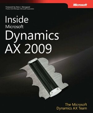 Inside Microsoft Dynamics AX 2009 by Michael Fruegaard Pontoppidan, Lars Dragheim Olsen, Hans Jorgen Skovgaard, Deepak Kumar, Satish Thomas, Tomasz Kaminski