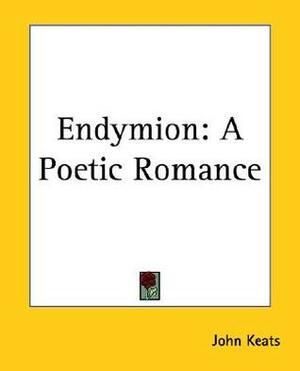 Endymion: A Poetic Romance by John Keats