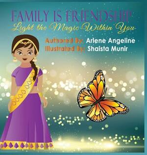 Family is Friendship: Light the Magic Within You by Arlene Angeline
