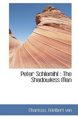 Peter Schlemihl: The Shadowless Man by Chamisso Adelbert Von