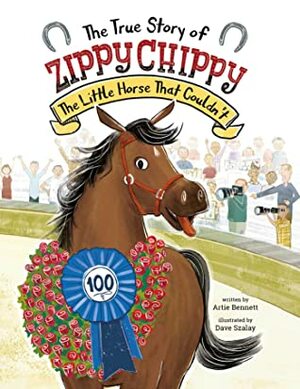 The True Story of Zippy Chippy: The Little Horse That Couldn't by Artie Bennett, Dave Szalay