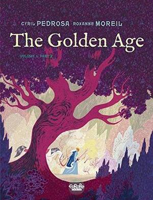 The Golden Age - Volume 1, Part 2 by Pedrosa, Roxanne Moreil