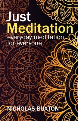 Just Meditation: everyday meditation for everyone by Nicholas Buxton