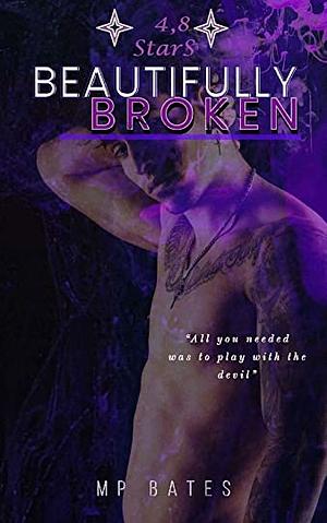 Beautifully Broken by M.P. Bates