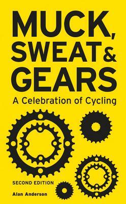 Muck, Sweat & Gears: A Celebration of Cycling by Alan Anderson