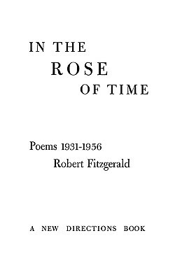 In the Rose of Time: Poems, 1939-1956 by Robert Fitzgerald