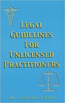 Legal Guidelines For Unlicensed Practitioners by Lawrence Wilson
