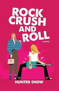 Rock Crush and Roll by Hunter Snow