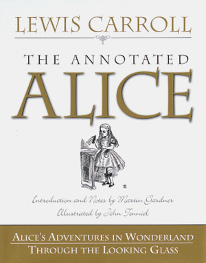 The Annotated Alice:  Alice's Adventures in Wonderland and Through the Looking Glass by Lewis Carroll