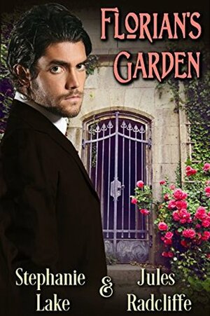 Florian's Garden by Stephanie Lake, Jules Radcliffe