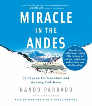 Miracle in the Andes: 72 Days on the Mountain and My Long Trek Home by Nando Parrado