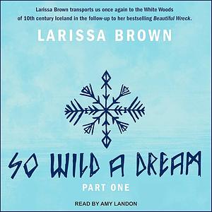 So Wild A Dream (So Wild A Dream, #1) by Larissa Brown