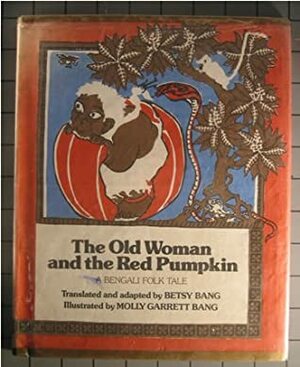The Old Woman And The Red Pumpkin; A Bengali Folk Tale by Betsy Bang