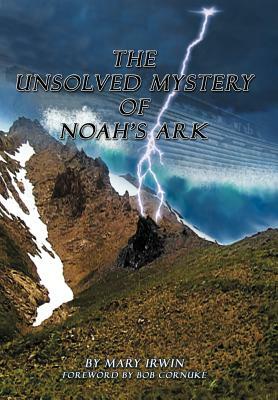 The Unsolved Mystery of Noah's Ark by Mary Irwin