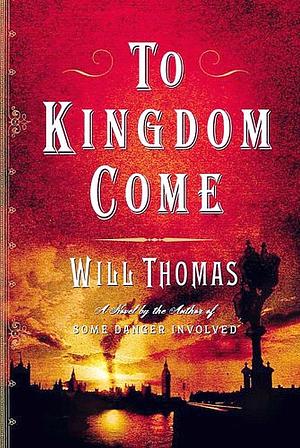 To Kingdom Come: A Novel by Will Thomas