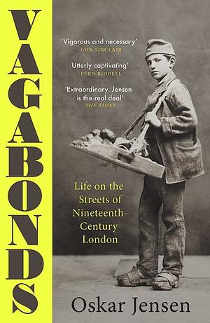 Vagabonds: Life on the Streets of Nineteenth-Century London by Oskar Cox Jensen