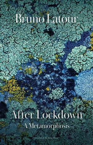 After Lockdown: A Metamorphosis by Bruno Latour