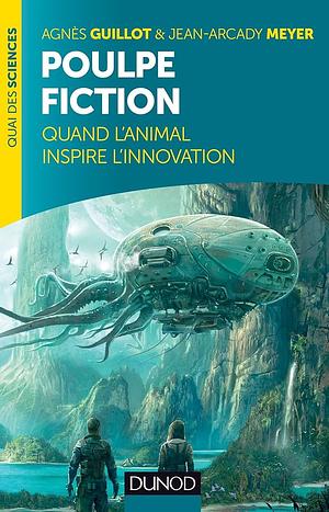 Poulpe fiction: quand l'animal inspire l'innovation by Agnès Guillot, Jean-Arcady Meyer