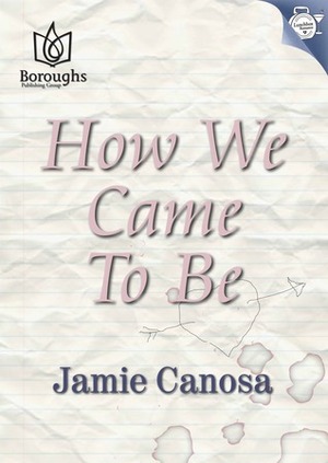 How We Came To Be by Jamie Canosa