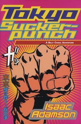 Tokyo Suckerpunch: A Billy Chaka Adventure by Isaac Adamson