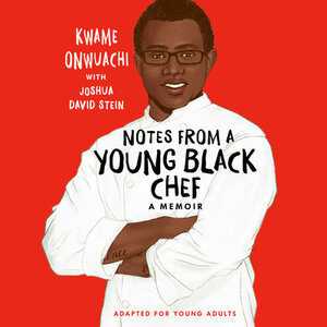 Notes from a Young Black Chef (Adapted for Young Adults) by Kwame Onwuachi