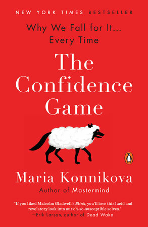 The Confidence Game: Why We Fall for It . . . Every Time by Maria Konnikova