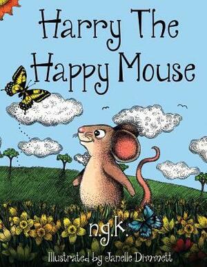 Harry The Happy Mouse: Teaching children to be kind to each other. by N.G.K., Janelle Dimmett