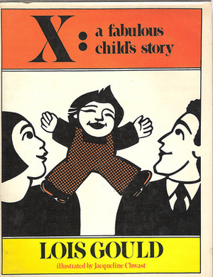 X: A Fabulous Child's Story by Jacqueline Chwast, Lois Gould