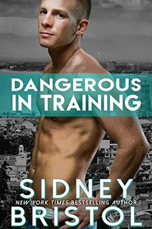 Dangerous in Training by Sidney Bristol