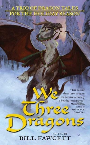 We Three Dragons: A Trio of Dragon Tales for the Holiday Season by Jeff Grubb, Ed Greenwood, James M. Ward