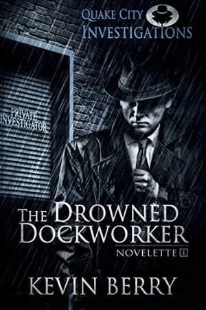 The Drowned Dockworker: Quake City Investigations prequel novelette by Kevin Berry