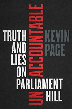 Unaccountable: Truth and Lies on Parliament Hill by Kevin Page
